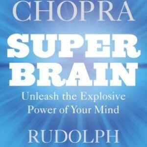 Super Brain: Unleashing the explosive power of your mind to maximize health, happiness and spiritual well-being