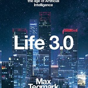 Life 3.0: Being Human in the Age of Artificial Intelligence