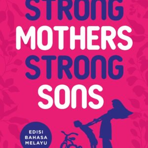 Strong Mothers, Strong Sons: Lessons Mothers Need to Raise Extraordinary Men