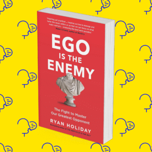 Ego Is The Enemy
