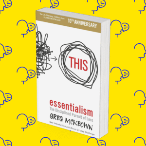 Essentialism: The Disciplined Pursuit of Less