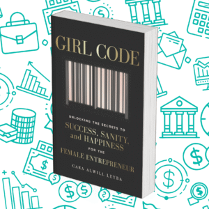 Girl Code: Unlocking the Secrets to Success, Sanity, and Happiness for the Female Entrepreneur