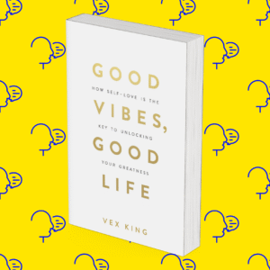 Good Vibes, Good Life: How Self-Love Is the Key to Unlocking Your Greatness