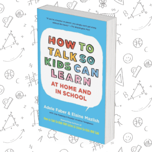 How To Talk So Kids Can Learn