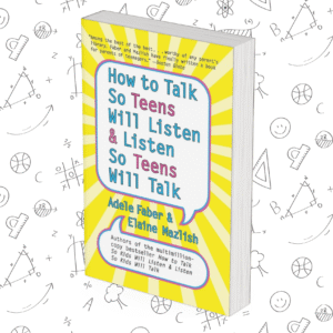 How to Talk So Teens Will Listen and Listen So Teens Will Talk