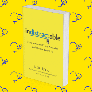 Indistractable: How to Control Your Attention and Choose Your Life