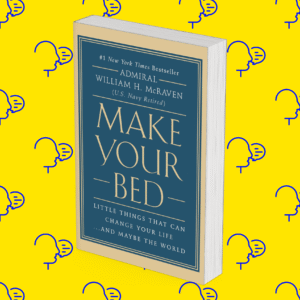 Make Your Bed: Little Things That Can Change Your Life…and Maybe the World