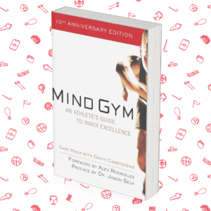 Mind Gym: An Athlete’s Guide to Inner Excellence