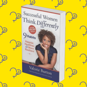 Successful Women Think Differently: 9 Habits to Make You Happier, Healthier, and More Resilient