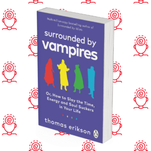 Surrounded by Energy Vampires: How to Slay the Time, Joy, and Soul Suckers in Your Life