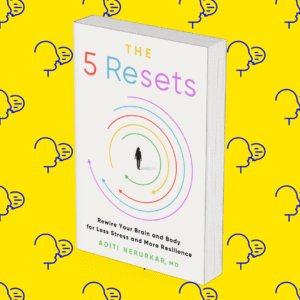 The 5 Resets: Rewire Your Brain and Body for Less Stress and More Resilience