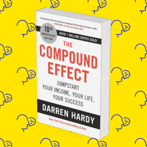 The Compound Effect: Jumpstart Your Income, Your Life, Your Success
