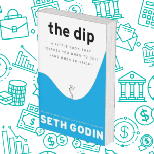 The Dip: A Little Book That Teaches You When to Quit