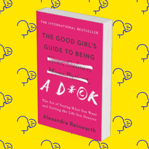 The Good Girl’s Guide to Being a Dick