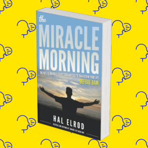 The Miracle Morning: The Not-So-Obvious Secret Guaranteed to Transform Your Life: Before 8AM