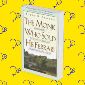 The Monk Who Sold His Ferrari: A Fable About Fulfilling Your Dreams and Reaching Your Destiny