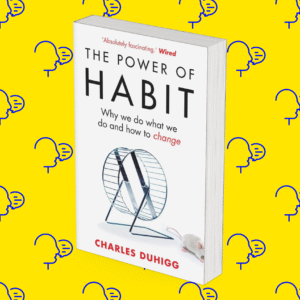 The Power of Habit: Why We Do What We Do in Life and Business