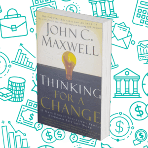 Thinking for a Change : 11 Ways Highly Successful People Approach Life and Work