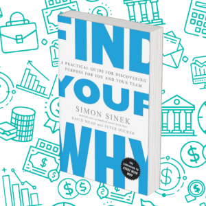 Find Your Why: A Practical Guide to Discovering Purpose for You and Your Team