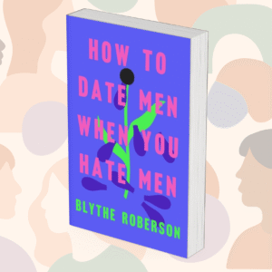 How to Date Men When You Hate Men