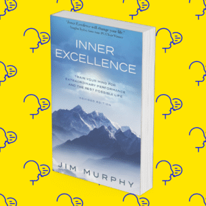 Inner Excellence: Train Your Mind for Extraordinary Performance and the Best Possible Life