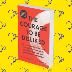 The Courage to Be Disliked: A single book can change your life