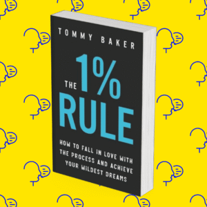 The 1% Rule: How to Fall in Love with the Process and Achieve Your Wildest Dreams
