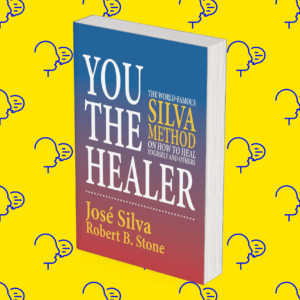 You the Healer: The World-Famous Silva Method on How to Heal Yourself and Others