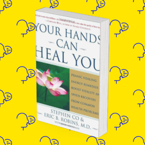 Your Hands Can Heal You: Pranic Healing Energy Remedies to Boost Vitality and Speed Recovery from Common Health Problems
