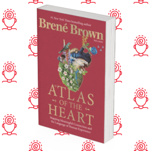 Atlas of the Heart: Mapping Meaningful Connection and the Language of Human Experience