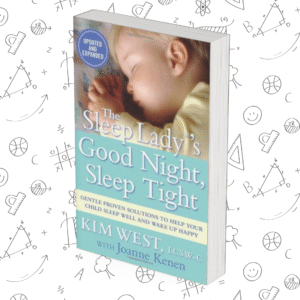 The Sleep Lady’s Good Night, Sleep Tight: Gentle Proven Solutions to Help Your Child Sleep Well and Wake Up Happy