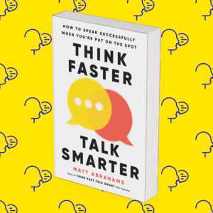 Think Faster, Talk Smarter: How to Speak Successfully When You’re Put on the Spot