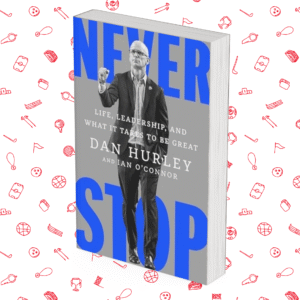 Never Stop: Life, Leadership, and What It Takes to Be Great