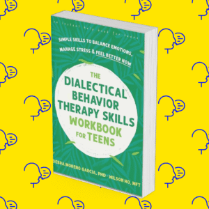 The Dialectical Behavior Therapy Skills Workbook For Teens