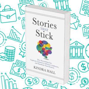 Stories That Stick: How Storytelling Can Captivate Customers, Influence Audiences, and Transform Your Business