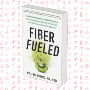 Fiber Fueled: The Plant-Based Gut Health Program for Losing Weight, Restoring Your Health, and Optimizing Your Microbiome