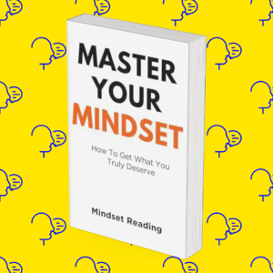 Master Your Mindset: How To Get What You Truly Deserve