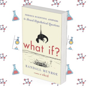What If?: Serious Scientific Answers to Absurd Hypothetical Questions