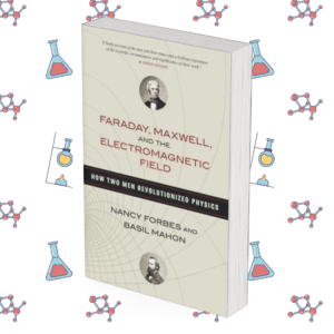 Faraday, Maxwell, and the Electromagnetic Field: How Two Men Revolutionized Physics