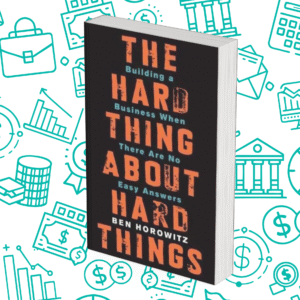 The Hard Thing About Hard Things: Building a Business When There Are No Easy Answers―Straight Talk on the Challenges of Entrepreneurship