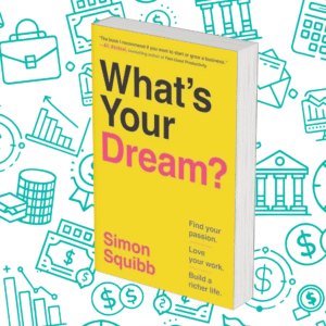 What’s Your Dream?: Find Your Passion. Love Your Work. Build a Richer Life.
