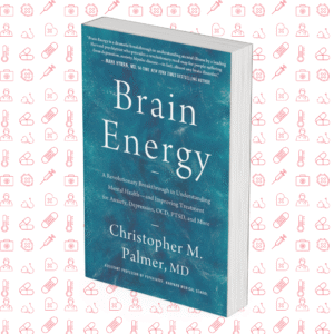 Brain Energy: A Revolutionary Breakthrough in Understanding Mental Health—and Improving Treatment for Anxiety, Depression, OCD, PTSD, and More