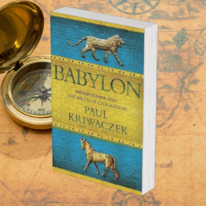 Babylon: Mesopotamia and the Birth of Civilization