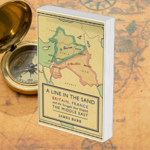 A Line in the Sand: Britain, France and the Struggle that Shaped the Middle East