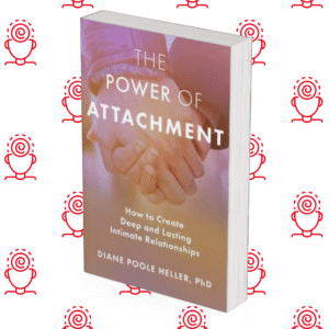 The Power of Attachment: How to Create Deep and Lasting Intimate Relationships