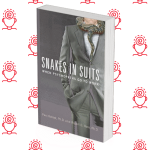 Snakes in Suits: When Psychopaths Go to Work
