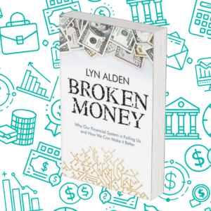 Broken Money: Why Our Financial System is Failing Us and How We Can Make it Better