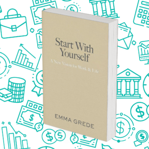 Start With Yourself: A New Vision for Work & Life