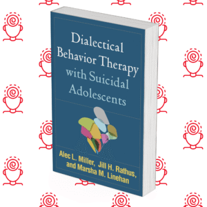 Dialectical Behavior Therapy with Suicidal Adolescents