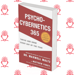 Psycho-Cybernetics 365: Thrive and Grow Every Day of the Year